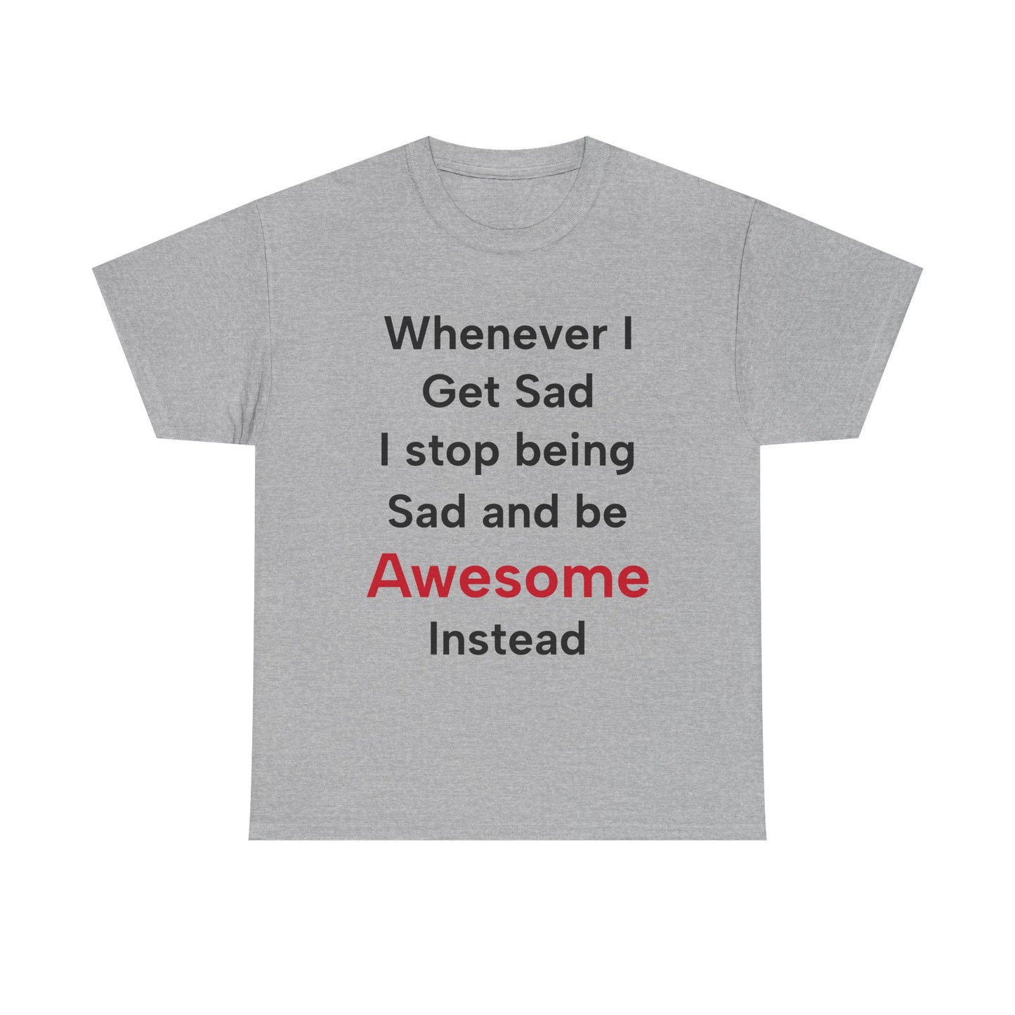 Barney Stinson "Whenever I get sad I stop being sad and be awesome instead" T-Shirt