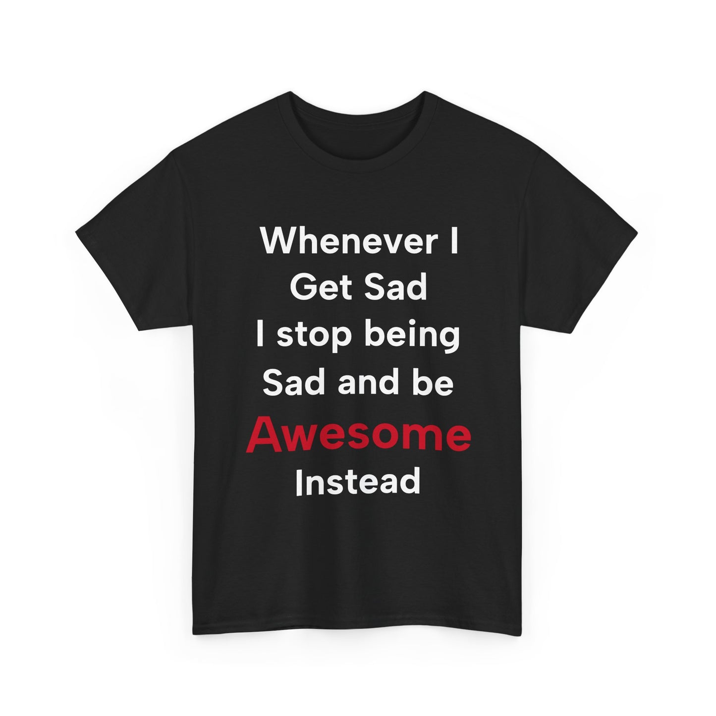 Barney Stinson "Whenever I get sad I stop being sad and be awesome instead" T-Shirt
