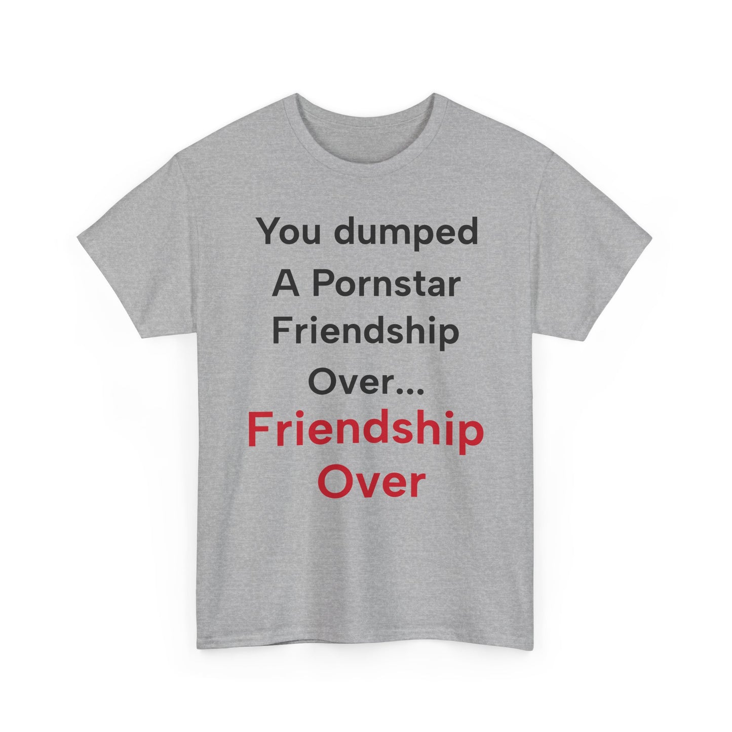 Barney Stinson "You dumped a pornstar. Friendship over... Friendship over" T-Shirt