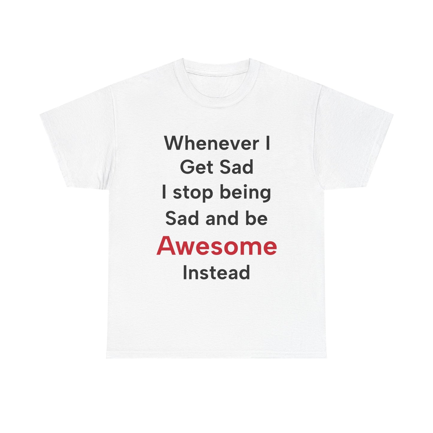 Barney Stinson "Whenever I get sad I stop being sad and be awesome instead" T-Shirt