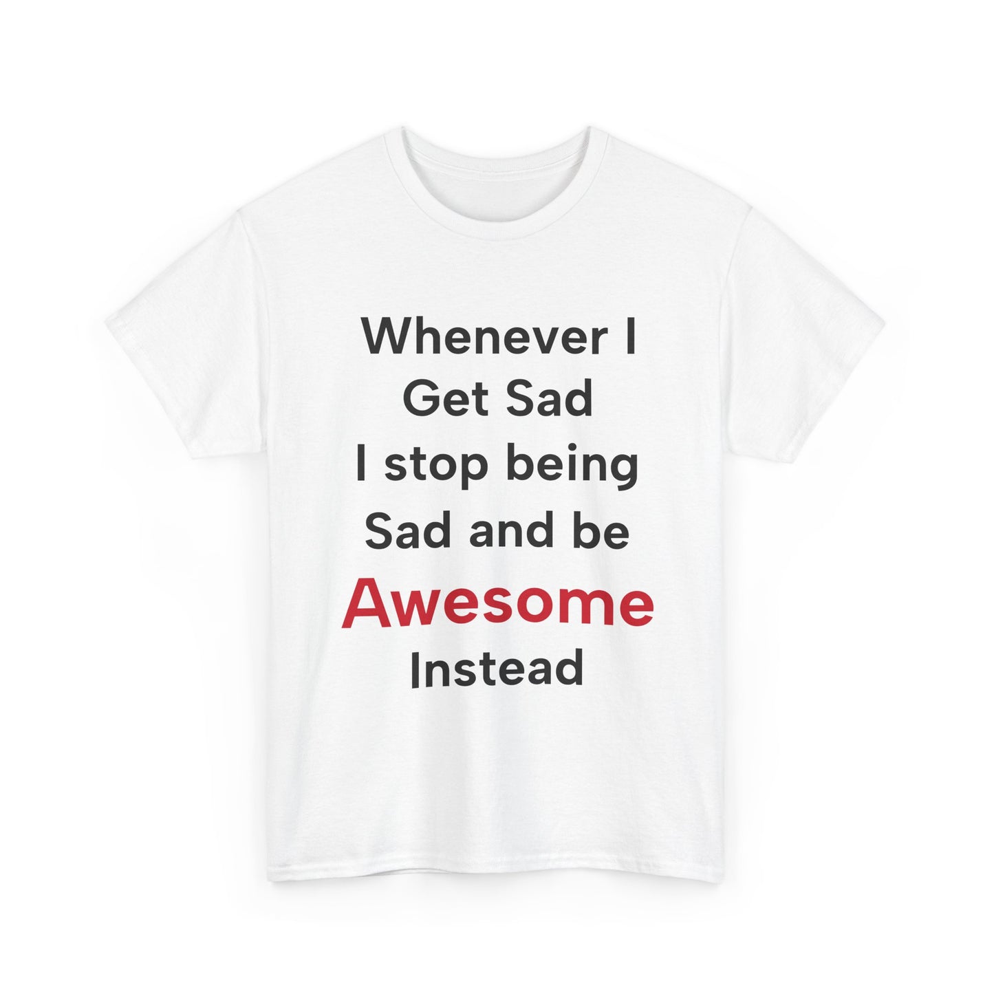 Barney Stinson "Whenever I get sad I stop being sad and be awesome instead" T-Shirt